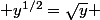  y^{1/2}=\sqrt{y} 