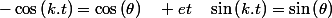 -\cos\left(k.t\right)=\cos\left(\theta\right)\quad et\quad\sin\left(k.t\right)=\sin\left(\theta\right)