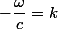 -\dfrac{\omega}{c}=k