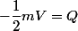 -\dfrac12mV=Q