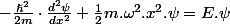 -\frac{\hslash^{2}}{2m}\cdot\frac{d^{2}\psi}{dx^{2}}+\frac{1}{2}m.\omega^{2}.x^{2}.\psi=E.\psi