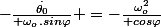 -\frac{\overset{.}{\theta_0}}{ \omega_{o}.sin\varphi} =-\frac{\omega_{o}^2}{ cos\varphi}