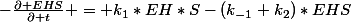 -\frac{\partial EHS}{\partial t} = k_1*EH*S-(k_{-1}+k_2)*EHS