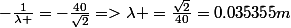 -\frac{1}{\lambda }=-\frac{40}{\sqrt{2}}=>\lambda =\frac{\sqrt{2}}{40}=0.035355m