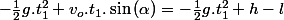 -\frac{1}{2}g.t_{1}^{2}+v_{o}.t_{1}.\sin\left(\alpha\right)=-\frac{1}{2}g.t_{1}^{2}+h-l