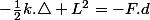 -\frac{1}{2}k.\triangle L^{2}=-F.d
