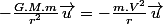 -\frac{G.M.m}{r^{2}}\overrightarrow{u}=-\frac{m.V^{2}}{r}\overrightarrow{u}