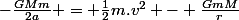 -\frac{GMm}{2a} = \frac{1}{2}m.v^2 - \frac{GmM}{r}