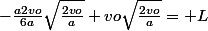 -\frac{a2vo}{6a}\sqrt{\frac{2vo}{a}}+vo\sqrt{\frac{2vo}{a}}= L