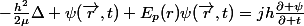 -\frac{h^2}{2\mu}\Delta \psi(\vec{r},t)+E_p(r)\psi(\vec{r},t)=jh\frac{\partial \psi}{\partial t}