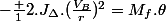 -\frac {1}{2}.J_{\Delta}.(\frac{V_{B}}{r})^2=M_{f}.\theta
