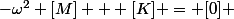 -\omega^2 [M] + [K] = [0] 