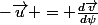 -\vec{u} = \frac{d\vec{v}}{d\psi}