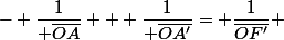 - \dfrac{1}{ \overline{OA}} + \dfrac{1}{ \overline{OA'}}= \dfrac{1}{\overline{OF'}} 