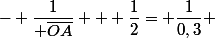 - \dfrac{1}{ \overline{OA}} + \dfrac{1}{2}= \dfrac{1}{0,3} 