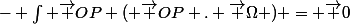 - \int \vec OP ( \vec OP . \vec \Omega ) = \vec 0