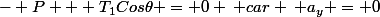- P + T_1Cos\theta = 0 \: car \: a_y = 0