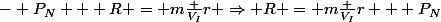 - P_N + R = m\frac {V_I}{r} \Rightarrow R = m\frac {V_I}{r} + P_N