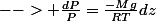 --> \frac{dP}{P}=\frac{-Mg}{RT}dz