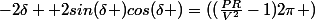 -2\delta +2sin(\delta )cos(\delta )=((\frac{PR}{V^{2}}-1)2\pi )