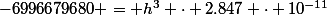 -6996679680 = h^3 \cdot 2.847 \cdot 10^{-11}