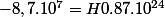 -8,7.10^7=H0.87.10^{24}