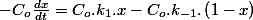 -C_{o}\frac{dx}{dt}=C_{o}.k_{1}.x-C_{o}.k_{-1}.\left(1-x\right)