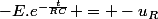 -E.e^{-\frac{t}{RC}} = -u_{R}