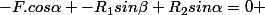 -F.cos\alpha -R_1sin\beta+R_2sin\alpha=0 