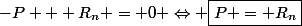 -P + R_n = 0 \Leftrightarrow \boxed{P = R_n}