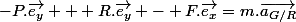 -P.\vec{e_y} + R.\vec{e_y} - F.\vec{e_x}=m.\vec{a_{G/R}}