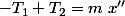 -T_{1}+T_{2}=m~x''