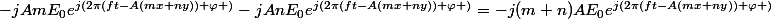 -jAmE_{0}e^{j(2\pi(ft-A(mx+ny))+\varphi )}-jAnE_{0}e^{j(2\pi(ft-A(mx+ny))+\varphi )}=-j(m+n)AE_{0}e^{j(2\pi(ft-A(mx+ny))+\varphi )}