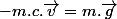 -m.c.\overrightarrow{v}=m.\overrightarrow{g}
