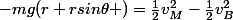 -mg(r+rsin\theta )=\frac{1}{2}v_{M}^2-\frac{1}{2}v_{B}^2