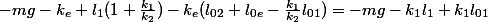 -mg-k_{e} l_{1}(1+\frac{k_{1}}{k_{2}})-k_{e}(l_{02}+l_{0e}-\frac{k_{1}}{k_{2}}l_{01})=-mg-k_{1}l_{1}+k_{1}l_{01}