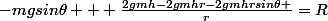 -mgsin\theta + \frac{2gmh-2gmhr-2gmhrsin\theta }{r}=R