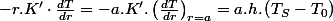-r.K'\cdot\frac{dT}{dr}=-a.K'.\left(\frac{dT}{dr}\right)_{r=a}=a.h.\left(T_{S}-T_{0}\right)