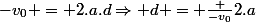-v_0 = 2.a.d\Rightarrow d = \frac {-v_0}{2.a}