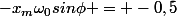 -x_m\omega_0sin\phi = -0,5