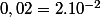 0,02=2.10^{-2}