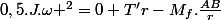 0,5.J.\omega ^2=0+T'r-M_{f}.\frac{AB}{r}
