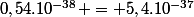 0,54.10^{-38} = 5,4.10^{-37}