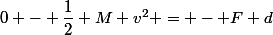 0 - \dfrac{1}{2} M v^2 = - F d