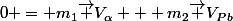 0 = m_1\vec V_\alpha + m_2\vec V_P_b