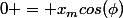 0 = x_mcos(\phi)