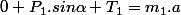 0+P_1.sin\alpha+T_1=m_1.a