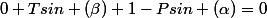 0+Tsin (\beta)+1-Psin (\alpha)=0