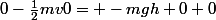 0-\frac{1}{2}mv0= -mgh+0+0