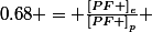 0.68 = \frac{\left[PF \right]_{e}}{\left[PF \right]_{p}} 